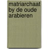 Matriarchaat by de oude arabieren by Wilken