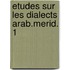 Etudes sur les dialects arab.merid. 1