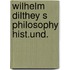 Wilhelm dilthey s philosophy hist.und.