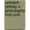 Wilhelm dilthey s philosophy hist.und. door Tuttle