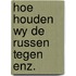 Hoe houden wy de russen tegen enz.