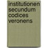 Institutionen secundum codices veronens
