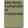 Elie levita humaniste et massorete by Weil