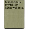 Humanismus mystik und kunst welt m.a. by Koch