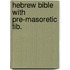 Hebrew bible with pre-masoretic tib.