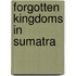 Forgotten kingdoms in sumatra