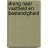 Drang naar vastheid en bestendigheid