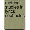 Metrical studies in lyrics sophocles by Pohlsander