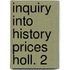 Inquiry into history prices holl. 2