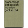 Proceedings ord session int.union geol.sc. 64 door Onbekend