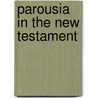 Parousia in the new testament by Robin Moore