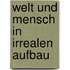 Welt und mensch in irrealen aufbau