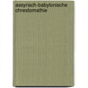Assyrisch-babylonische chrestomathie door Meissner