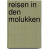 Reisen in den molukken by Beverly Martin