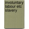 Involuntary labour etc slavery door Kloosterboer