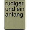 Rudiger und ein anfang by Alwine de Jong
