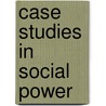 Case studies in social power by Unknown