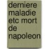 Derniere maladie etc mort de napoleon