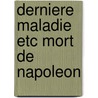 Derniere maladie etc mort de napoleon door Groen