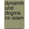 Dynamik und dogma im islam by Hans