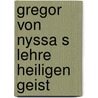 Gregor von nyssa s lehre heiligen geist door Henry Jaeger