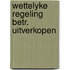Wettelyke regeling betr. uitverkopen