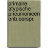Primaire atypische pneumonieen onb.oorspr. by Erp