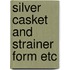 Silver casket and strainer form etc