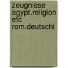 Zeugnisse agypt.religion etc rom.deutschl by Grimm