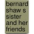 Bernard shaw s sister and her friends