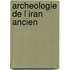 Archeologie de l iran ancien