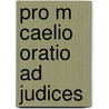 Pro m caelio oratio ad judices by Cicero