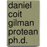 Daniel coit gilman protean ph.d. door Cordasco