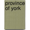 Province of york by Unknown