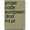 Projet code europeen droit int.pr door Frankenstein