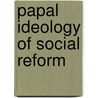 Papal ideology of social reform door Roderic A. Camp
