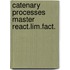 Catenary processes master react.lim.fact.