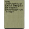 Kants Vorsehungskonzept Auf Dem Hintergrund Der Deutschen Schulphilosophie Und -theologie by Lehner, Ulrich