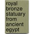 Royal Bronze Statuary from Ancient Egypt