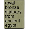 Royal Bronze Statuary from Ancient Egypt by Hill, Marsha