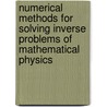 Numerical Methods for Solving Inverse Problems of Mathematical Physics door Vabishchevich, P. N.