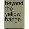 Beyond the Yellow Badge by Unknown