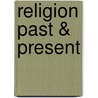 Religion Past & Present by Janowski, Bernd