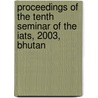 Proceedings of the Tenth Seminar of the Iats, 2003, Bhutan by Unknown