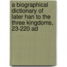 A Biographical Dictionary of Later Han to the Three Kingdoms, 23-220 Ad door De Crespigny, Rafe