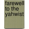 Farewell to the Yahwist by T.b. Dozeman