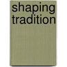 Shaping Tradition door Grischow, Jeff D.