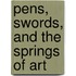 Pens, Swords, And the Springs of Art
