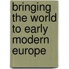 Bringing the World to Early Modern Europe door Onbekend