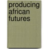 Producing African Futures door Onbekend